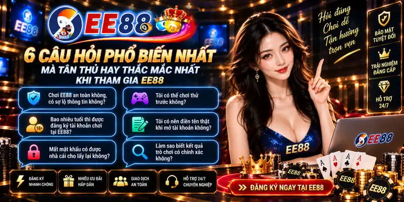 6 câu hỏi phổ biến nhất mà tân thủ hay thắc mắc nhất khi tham gia EE88