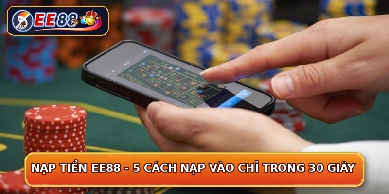 Nạp Tiền EE88 - 5 Cách Nạp Vào Chỉ Trong 30 Giây
